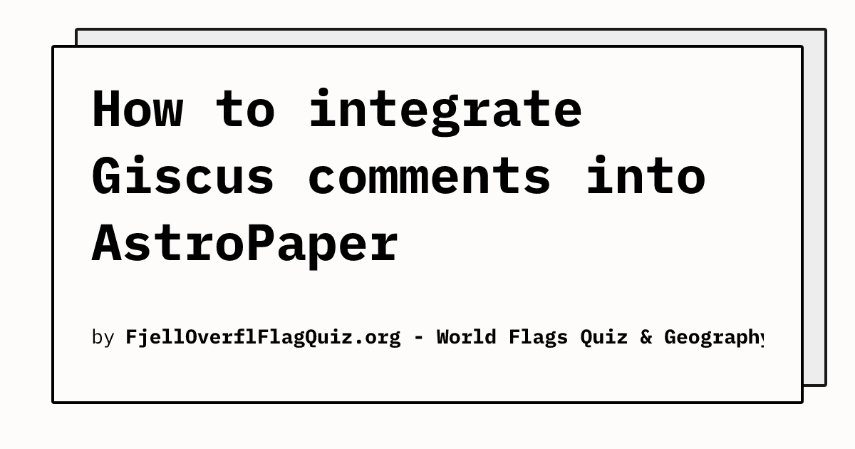 How to integrate Giscus comments into AstroPaper | FlagQuiz.org - World ...